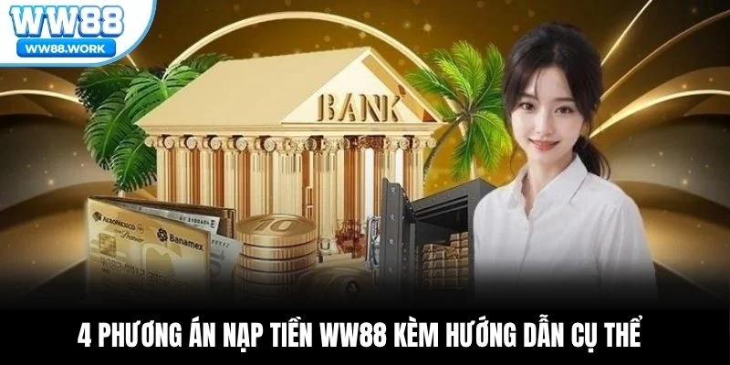 4 phương án nạp tiền WW88 kèm hướng dẫn cụ thể
