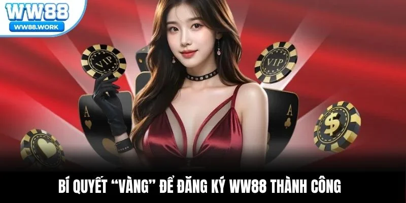 Bí quyết “vàng” để đăng ký WW88 thành công
