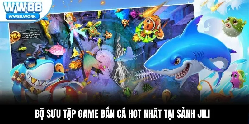 Bộ sưu tập game bắn cá hot nhất tại sảnh JILI