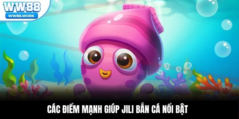 Các điểm mạnh giúp JILI bắn cá nổi bật