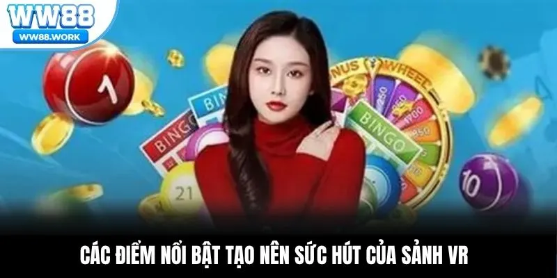 Các điểm nổi bật tạo nên sức hút của sảnh VR