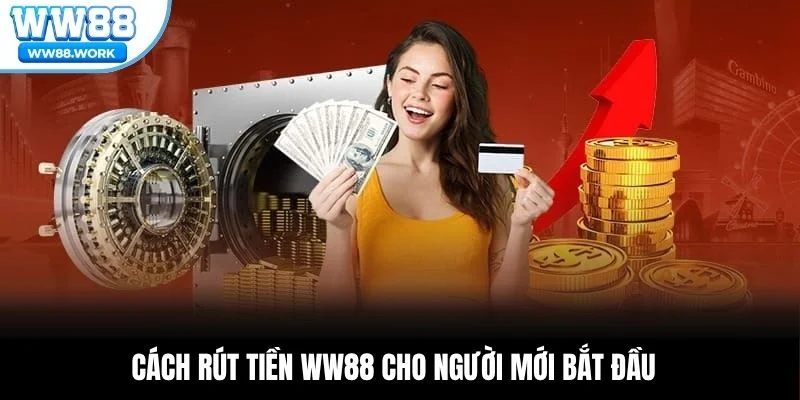 Cách rút tiền WW88 cho người mới bắt đầu