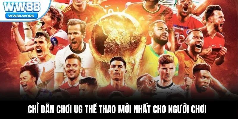 Chỉ dẫn chơi UG thể thao mới nhất cho người chơi