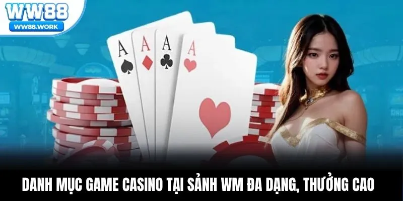 Danh mục game casino tại sảnh WM đa dạng, thưởng cao