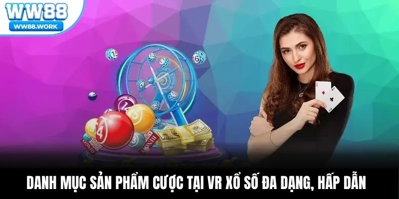 Danh mục sản phẩm cược tại VR xổ số đa dạng, hấp dẫn