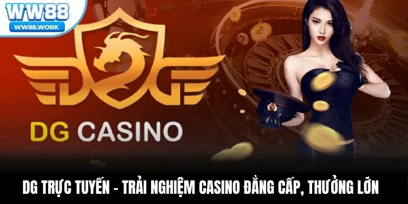 DG Trực Tuyến – Trải Nghiệm Casino Đẳng Cấp, Thưởng Lớn