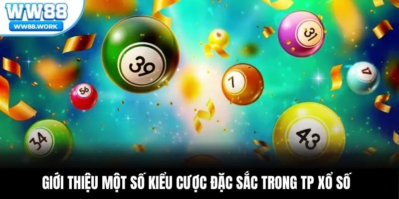 Giới thiệu một số kiểu cược đặc sắc trong TP xổ số