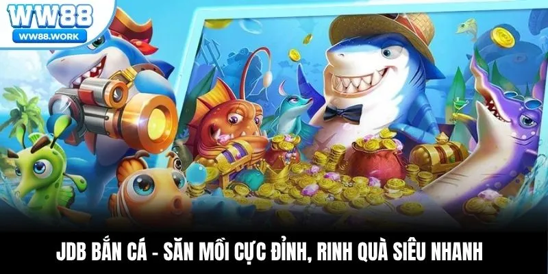 JDB Bắn Cá - Săn Mồi Cực Đỉnh, Rinh Quà Siêu Nhanh