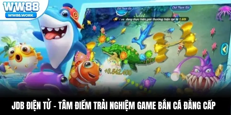 JDB Điện Tử – Tâm Điểm Trải Nghiệm Game Bắn Cá Đẳng Cấp