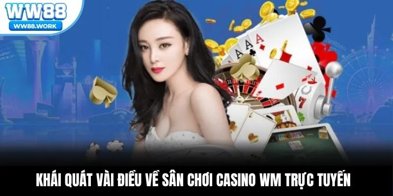 Khái quát vài điều về sân chơi casino WM trực tuyến