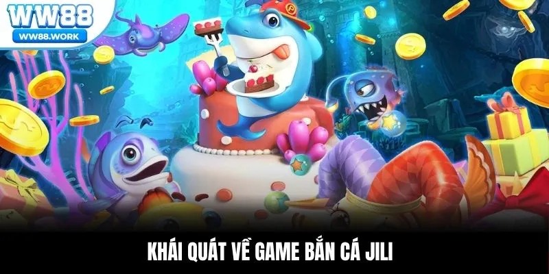 Khái quát về game bắn cá JILI