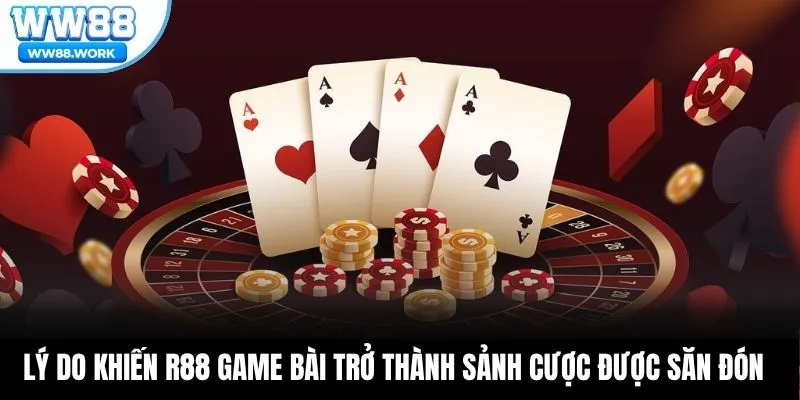 Lý do khiến R88 game bài trở thành sảnh cược được săn đón