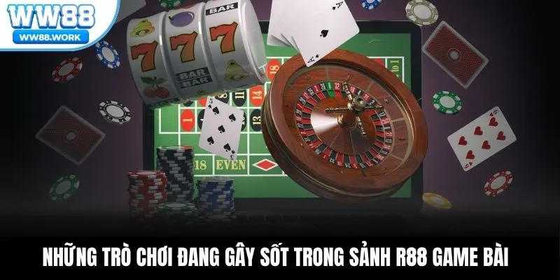 Những trò chơi đang gây sốt trong sảnh R88 game bài