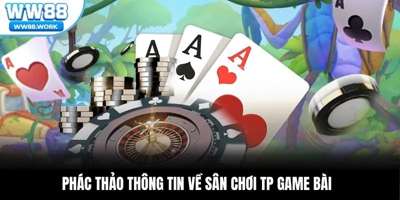 Phác thảo thông tin về sân chơi TP game bài