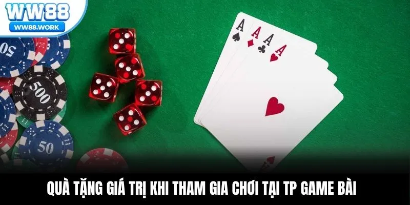 Quà tặng giá trị khi tham gia chơi tại TP game bài
