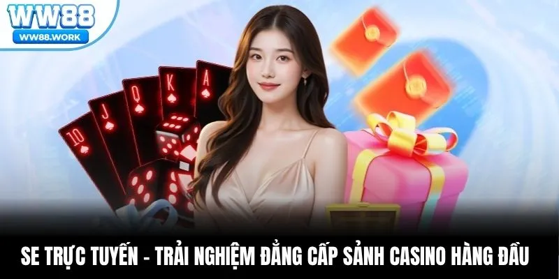 Se Trực Tuyến - Trải Nghiệm Đẳng Cấp Sảnh Casino Hàng Đầu
