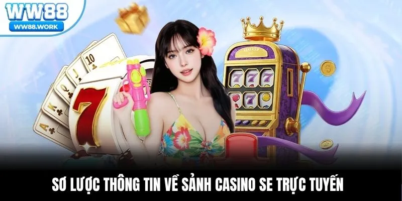 Sơ lược thông tin về sảnh casino SE trực tuyến