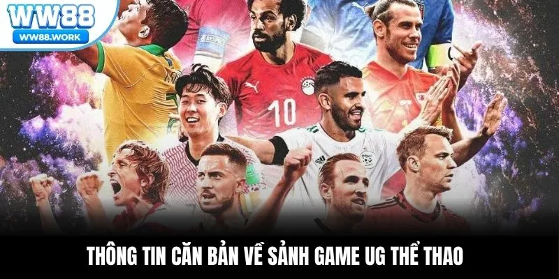 Thông tin căn bản về sảnh game UG thể thao