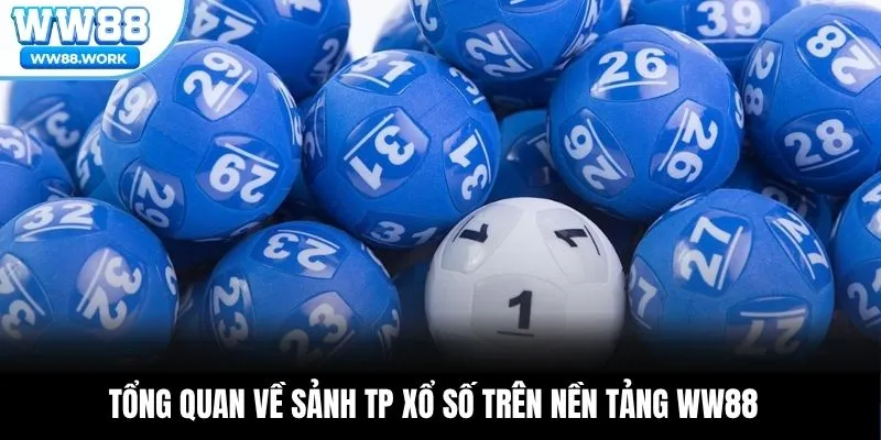 Tổng quan về sảnh TP xổ số trên nền tảng WW88